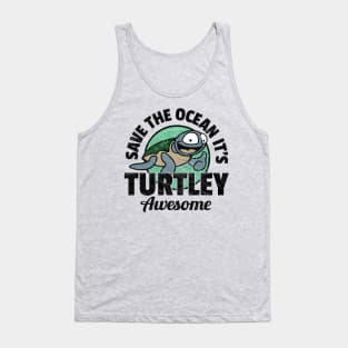 Save The Ocean It's Turtley Awesome Tank Top